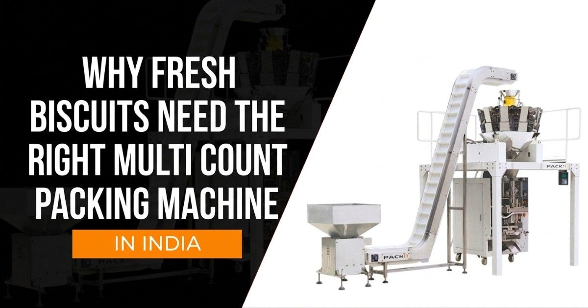 Why Fresh Biscuits Need the Right Multi Count Packing Machine