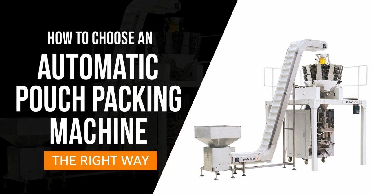How to Choose an Automatic Pouch Packing Machine the Right Way