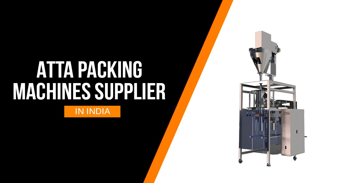 The Ultimate Guide to Atta Packing Machine Supplier in India