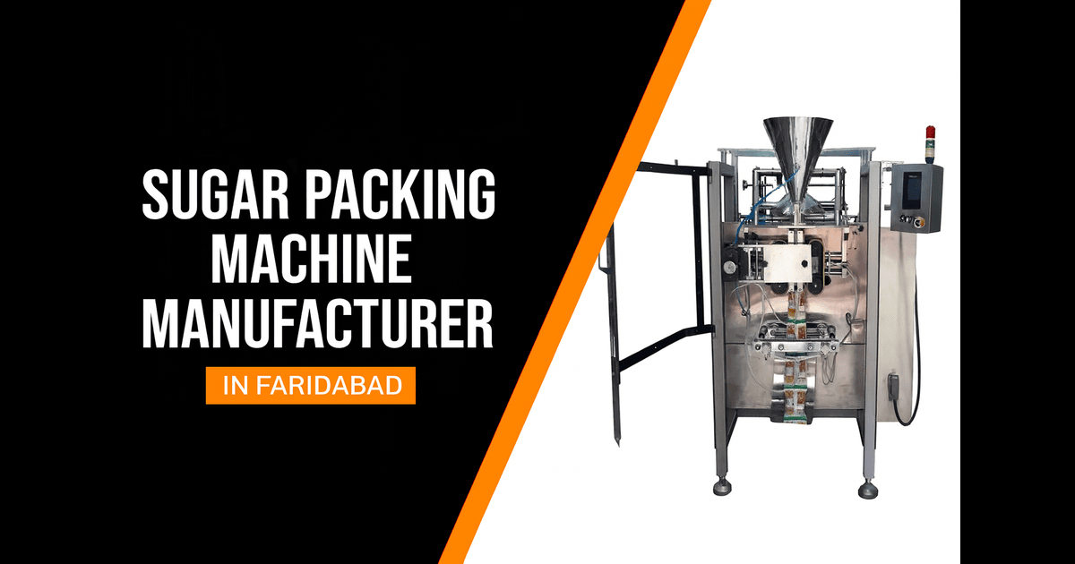 Sugar Packaging Machine Manufacturer in Faridabad