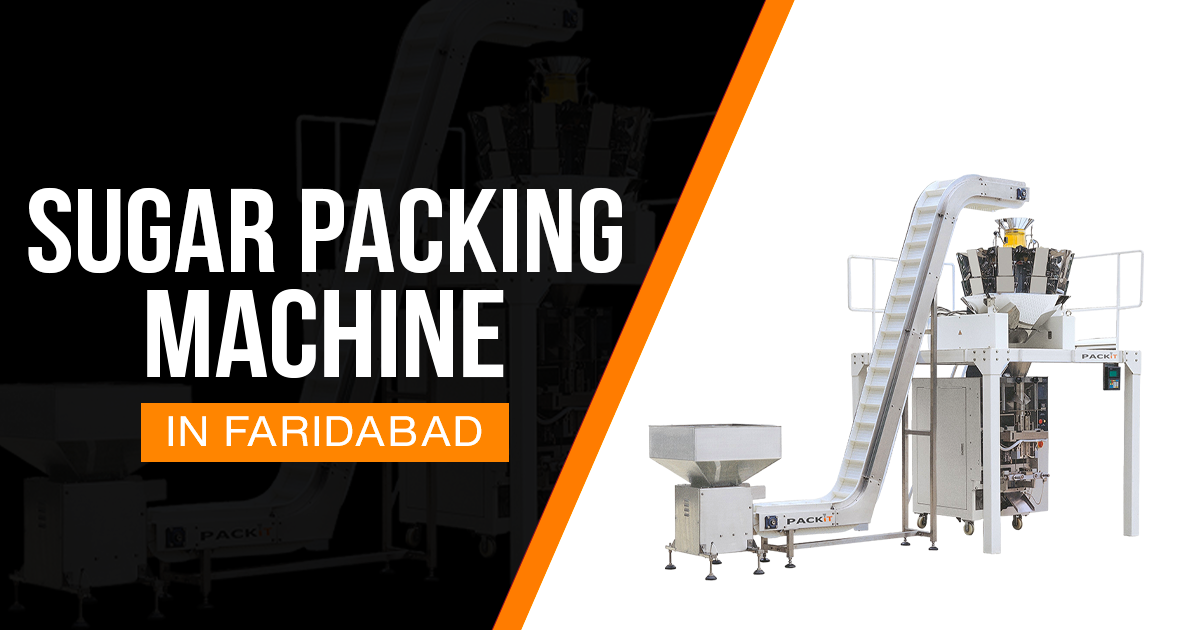 How to Choose the Right Sugar Packing Machine in Faridabad