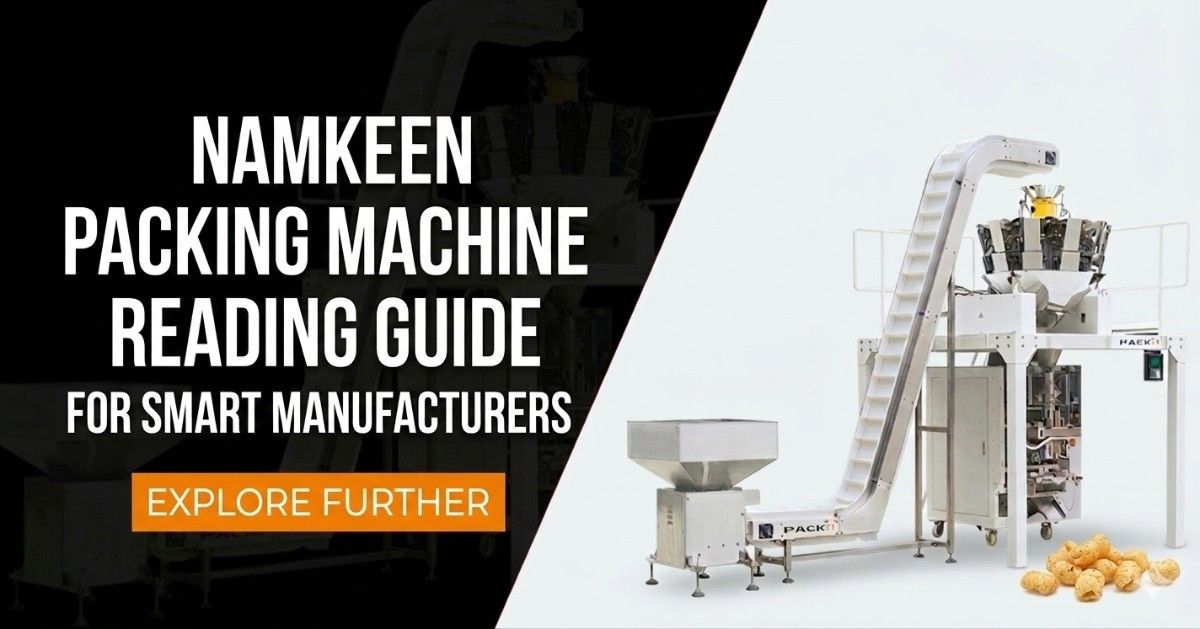 Namkeen Packing Machine Buying Guide for Smart Manufacturers
