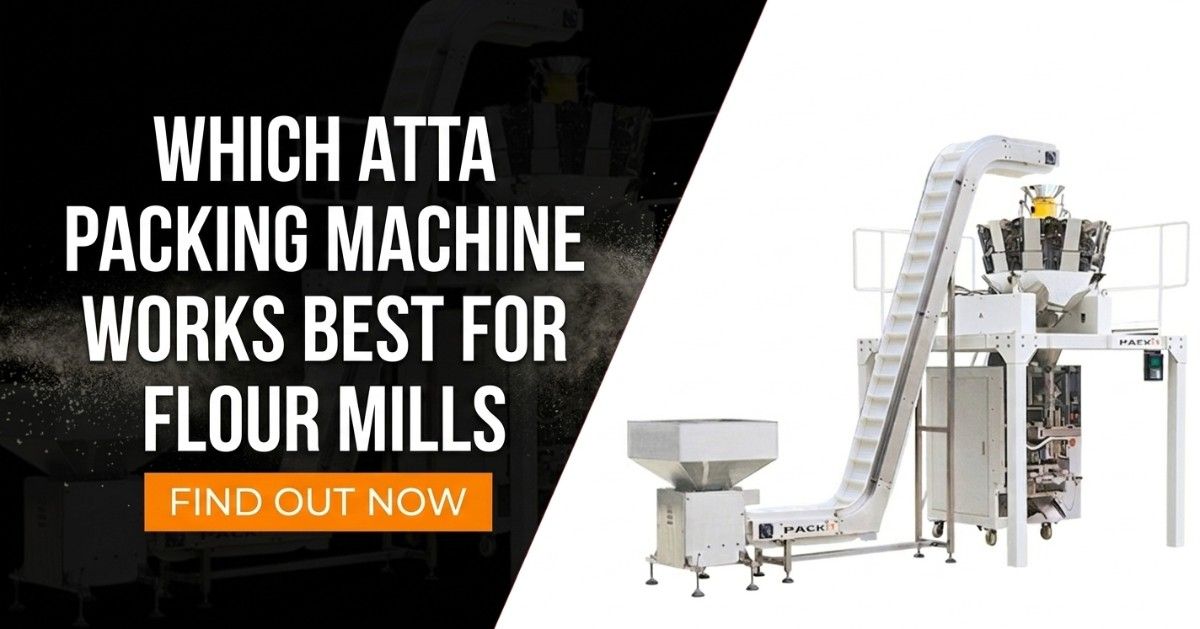 Which Atta Packing Machine Works Best for Flour Mills