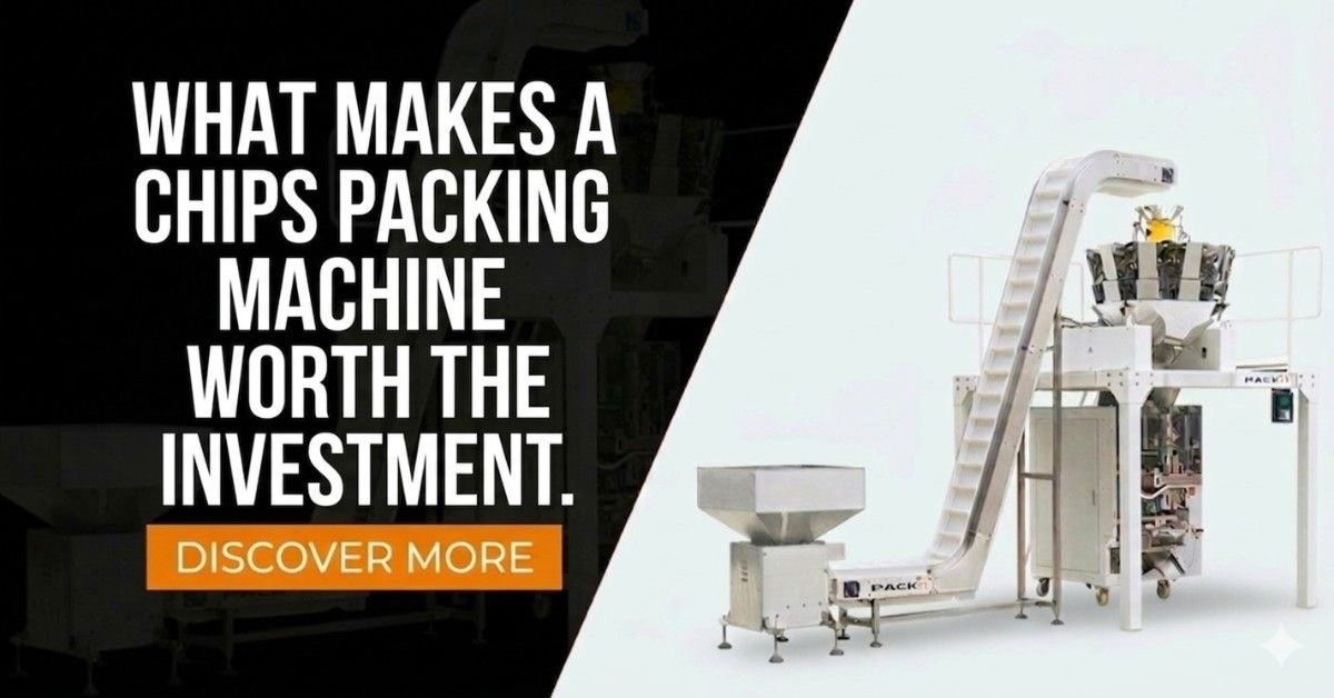 What Makes a Chips Packing Machine Worth the Investment
