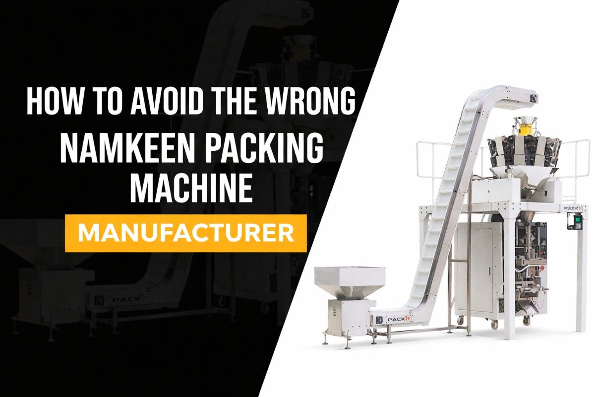 How to Avoid the Wrong Namkeen Packing Machine Manufacturer